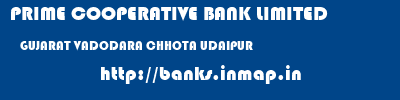 PRIME COOPERATIVE BANK LIMITED  GUJARAT VADODARA CHHOTA UDAIPUR   banks information 